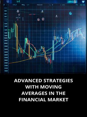cover image of ADVANCED STRATEGIES WITH MOVING AVERAGES IN THE FINANCIAL MARKET